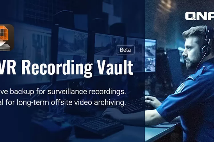 QNAP Mengorbitkan QVR Recording Vault Beta untuk Pencadangan CCTV Tanpa dipungut biaya