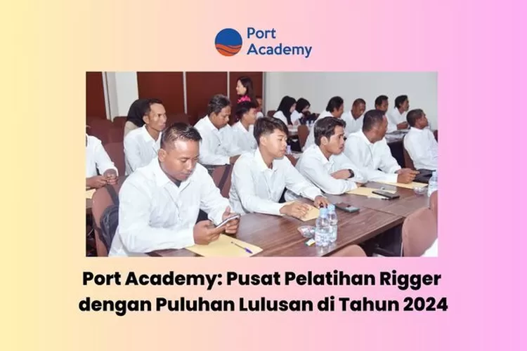 Port Academy Print Skilled Rigger Lulusan pada tahun 2024