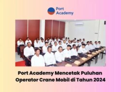 Port Academy Print Lusinan Operator Crane Mobil Bersertifikat Pada tahun 2024