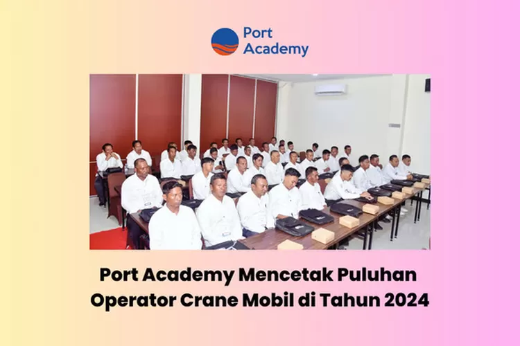 Port Academy Print Lusinan Operator Crane Mobil Bersertifikat Pada tahun 2024