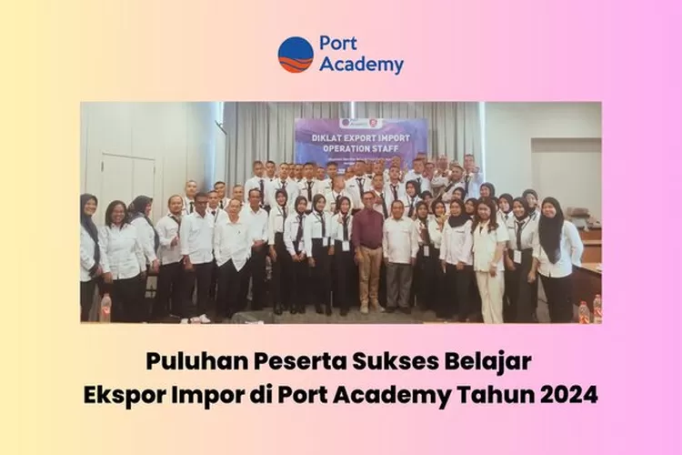 Pelatihan Impor Ekspor Akademi Port berhasil dilaksanakan pada tahun 2024