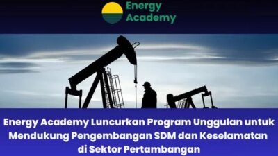 Akademi Energi Memperkuat SDM dan Keselamatan di Industri Pertambangan