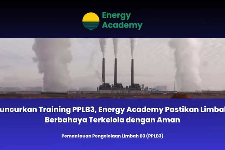 Pelatihan Akademi Energi PPLB3 meningkatkan proteksi limbah B3