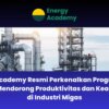 Energy Academy meluncurkan program baru untuk keselamatan dan efisiensi minyak dan gas