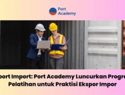 Port Academy mengorbitkan pelatihan ekspor-impor untuk para profesional