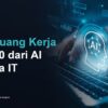 16 Peluang Kerja di 2030 dari AI hingga IT