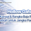 Hollow Galvanis untuk Kanopi & Rangka Baja Ringan: Kuatkah untuk Jangka Panjang?