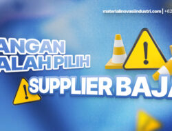 Jangan Salah Pilih Supplier Baja, Ini yang Harus Anda Perhatikan!