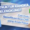 Struktur Rangka Melengkung? Cek Dulu Spesifikasi Besi CNP yang Anda Pakai