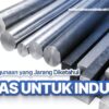 Besi AS untuk Industri: Jenis dan Kegunaan yang Jarang Diketahui