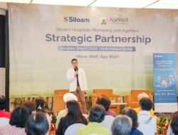 Kemitraan Strategis Siloam Hospitals Mampang dan Agewell: Tingkatkan Layanan Kesehatan dan Kualitas Hidup Lansia